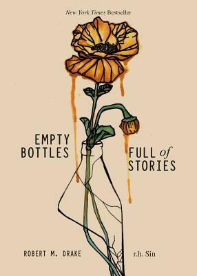 Empty Bottles Full of Stories by r.h. Sin, Robert M. Drake