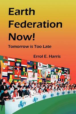Earth Federation Now: Tomorrow Is Too Late -- Pbk by Errol E. Harris