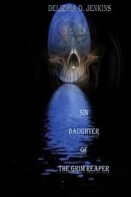 Sin: Daughter of the Grim Reaper by Delizhia D. Jenkins