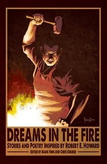 Dreams In The Fire: Stories and Poetry inspired by Robert E. Howard by Mark Finn, Chris Gruber
