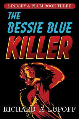 The Bessie Blue Killer: The Lindsey & Plum Detective Series, Book Three by Richard a. Lupoff