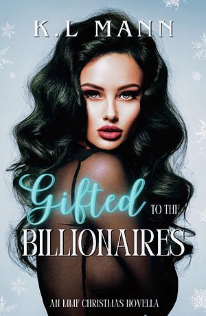 Gifted to The Billionaires by K.L. Mann, K.L. Mann