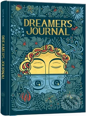 Dreamer's Journal: An Illustrated Guide to the Subconscious by Caitlin Keegan