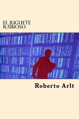 El Juguete Rabioso by Roberto Arlt