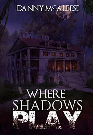 Where Shadows Play by Danny McAleese