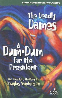 The Deadly Dames / A Dum-Dum for the President by Douglas Sanderson