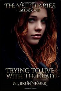 Trying to Live with the Dead by B.L. Brunnemer