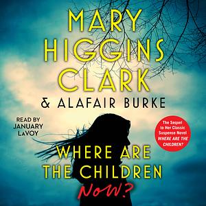 Where Are the Children Now? by Mary Higgins Clark, Alafair Burke