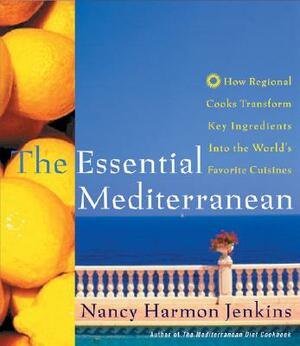 The Essential Mediterranean: How Regional Cooks Transform Key Ingredients Into the World's Favorite Cuisines by Nancy Harmon Jenkins