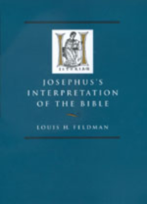 Josephus's Interpretation of the Bible, Volume 27 by Louis H. Feldman