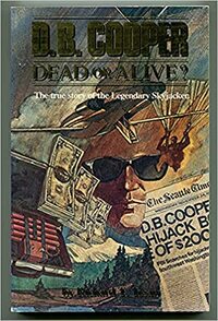 D.B. Cooper, Dead or Alive? by Richard T. Tosaw