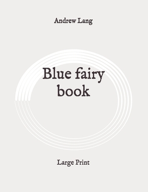 Blue fairy book: Large Print by Andrew Lang