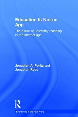 Education Is Not an App: The Future of University Teaching in the Internet Age by Jonathan A. Poritz, Jonathan Rees