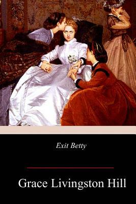 Exit Betty by Grace Livingston Hill