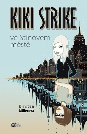 Kiki Strike ve Stínovém městě by Kirsten Miller