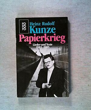 Papierkrieg: Lieder Und Texte 1983 1985 by Steffen Radlmaier, Ralph Quinke, Heinz Rudolf Kunze