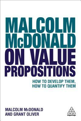 Malcolm McDonald on Value Propositions: How to Develop Them, How to Quantify Them by Grant Oliver, Malcolm McDonald