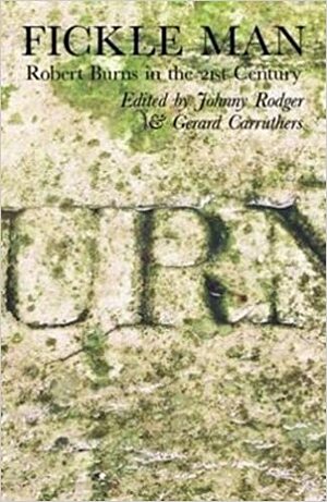 Fickle Man: Robert Burns in the 21st Century by Gerard Carruthers, Johnny Rodgers