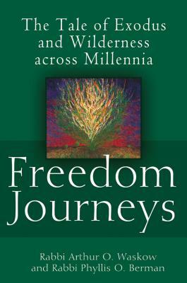Freedom Journeys: The Tale of Exodus and Wilderness Across Millennia by Arthur O. Waskow, Phyllis Berman