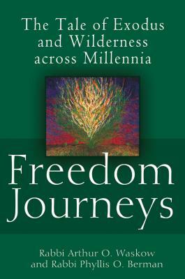 Freedom Journeys: The Tale of Exodus and Wilderness Across Millennia by Phyllis Berman, Arthur O. Waskow