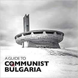 A Guide to Communist Bulgaria by Михаил Груев, Georgi Lozanov, Dimana Trankova, Anthony Georgieff