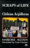 Scraps of Life: Chilean Arpilleras: Chilean Women and the Pinochet Dictatorship by Marjorie Agosín, Cola Franzen