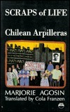 Scraps of Life: Chilean Arpilleras: Chilean Women and the Pinochet Dictatorship by Cola Franzen, Marjorie Agosín