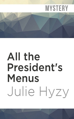 All the President's Menus: A White House Chef Mystery by Julie Hyzy
