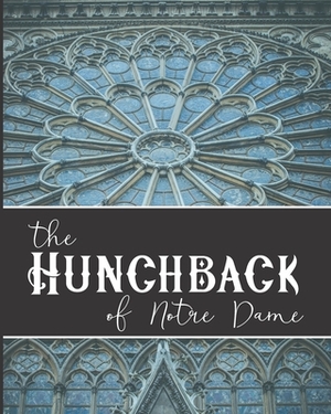 The Hunchback of Notre Dame: The Original 1831 Gothic Romance Novel by Victor Hugo