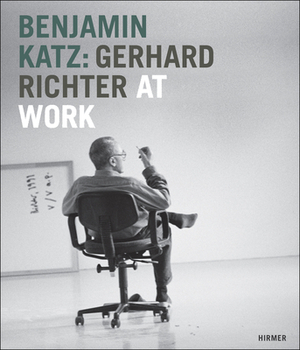 Benjamin Katz: Gerhard Richter at Work by Stephan Von Wiese, Paul Moorhouse, Wilfried Wiegand