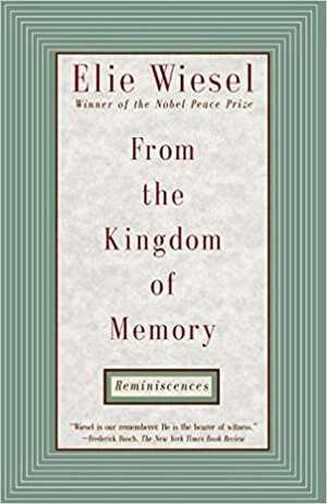 From the Kingdom of Memory: Reminiscences by Elie Wiesel
