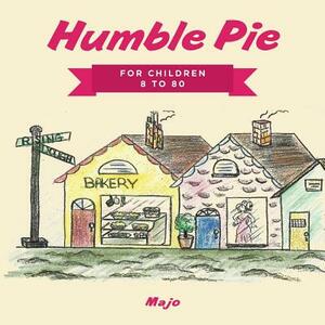 Humble Pie: For Children 8 to 80 by Majo