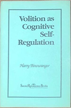Volition As Cognitive Self Regulation by Harry Binswanger