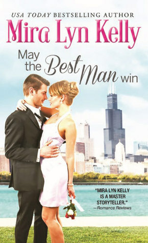 May the Best Man Win by Mira Lyn Kelly