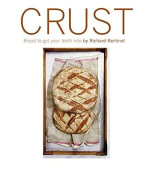 Crust: Bread To Get Your Teeth Into by Richard Bertinet