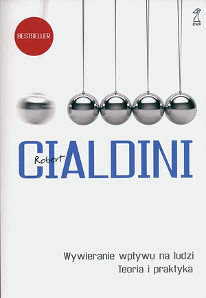 Wywieranie wpływu na ludzi: teoria i praktyka by Robert Cialdini