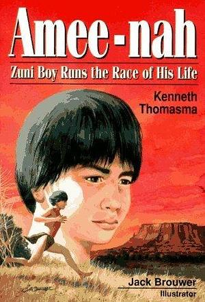 Amee-Nah: Zuni Boy Runs the Race of His Life by Kenneth Thomasma, Jack Brouwer