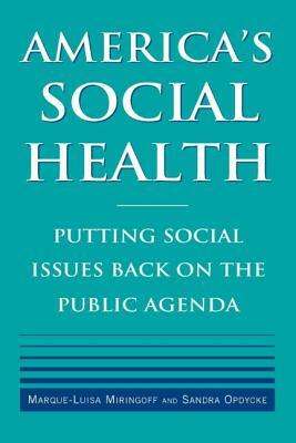 America's Social Health: Putting Social Issues Back on the Public Agenda by Sandra Opdycke, Marque-Luisa Miringoff