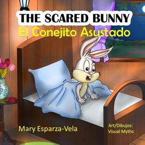 The Scared Bunny: El Conejito Asustado by Mary Esparza Vela