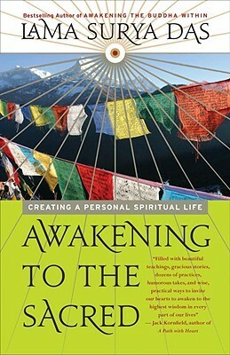 Awakening to the Sacred: Creating a Personal Spiritual Life by Surya Das