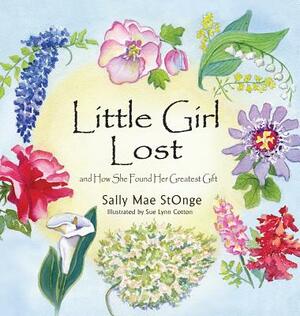 Little Girl Lost: And How She Found Her Greatest Gift by Sally Stonge