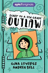 Diary of a 5th Grade Outlaw by Gina Loveless, Andrea Bell