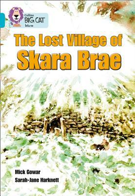 The Lost Village of Skara Brae by Mick Gowar, Sarah-Jane Harknett