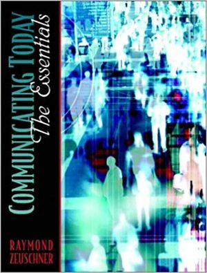 Communicating Today: The Essentials by Raymond Zeuschner