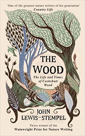The Wood: TheLife and Times of Cockshutt Wood by John Lewis-Stempel