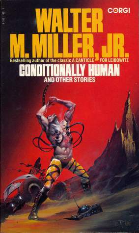 Conditionally Human And Other Stories by Walter M. Miller Jr.