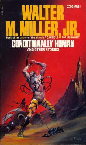 Conditionally Human And Other Stories by Walter M. Miller, Jr.