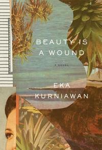 Beauty is a Wound by Eka Kurniawan
