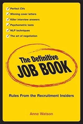 The Definitive Job Book: Rules from the Recruitment Insiders by Anne Watson