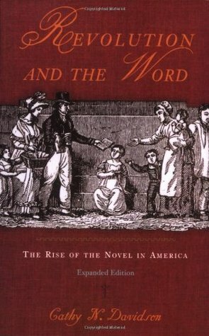 Revolution and the Word: The Rise of the Novel in America by Cathy N. Davidson